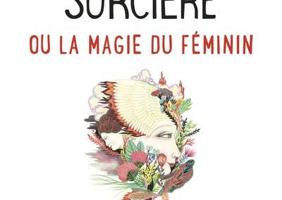 Âme de sorcière ou la magie du féminin