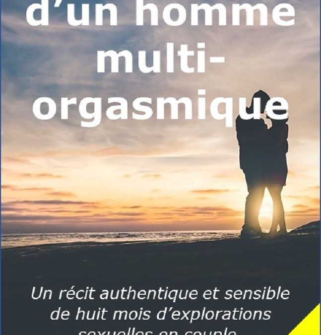 Carnet intime d’un homme multi-orgasmique